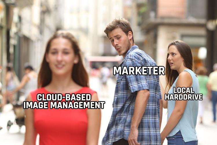 Distracted Boyfriend Meme - marketer, cloud-based image management, local harddrive
